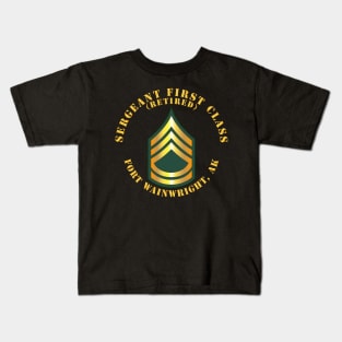 Sergeant First Class - SFC - Retired - Fort Wainwright, AK Kids T-Shirt